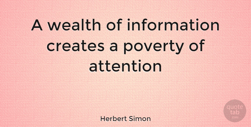 Herbert Simon Quote About Information, Poverty, Attention: A Wealth Of Information Creates...