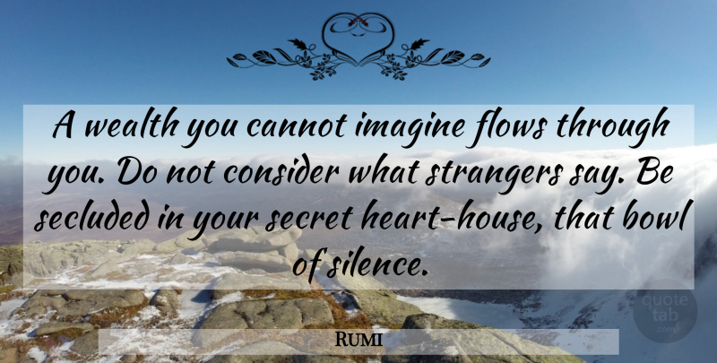 Rumi Quote About Heart, House, Silence: A Wealth You Cannot Imagine...