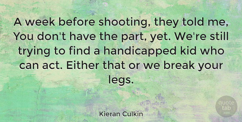 Kieran Culkin Quote About Either, Kid, Trying: A Week Before Shooting They...
