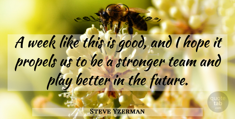 Steve Yzerman Quote About Hope, Stronger, Team, Week: A Week Like This Is...