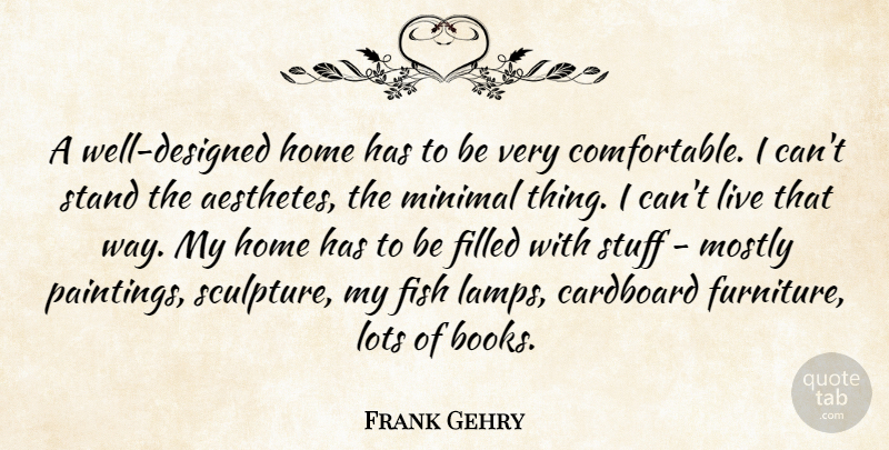 Frank Gehry Quote About Book, Home, Lamps: A Well Designed Home Has...