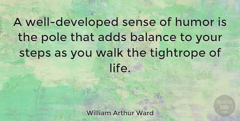 William Arthur Ward Quote About Inspirational, Happiness, Encouragement: A Well Developed Sense Of...
