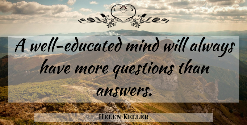 Helen Keller Quote About Educational, Mind, Answers: A Well Educated Mind Will...