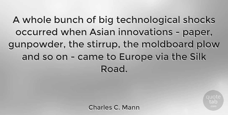 Charles C. Mann Quote About Europe, Innovation, Paper: A Whole Bunch Of Big...