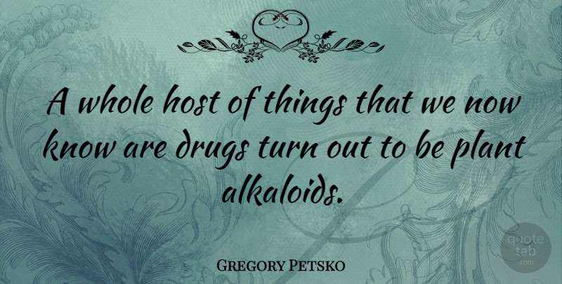 Gregory Petsko Quote About undefined: A Whole Host Of Things...