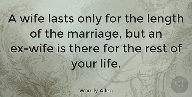 Woody Allen Quote About Breakup, Wife, Lasts: A Wife Lasts Only For...