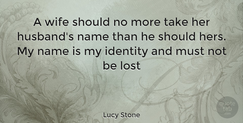 Lucy Stone Quote About Husband, Names, Wife: A Wife Should No More...