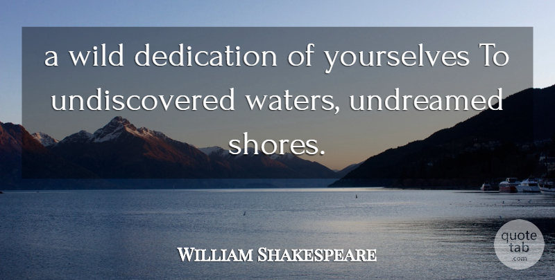 William Shakespeare Quote About Dedication, Water, Shore: A Wild Dedication Of Yourselves...