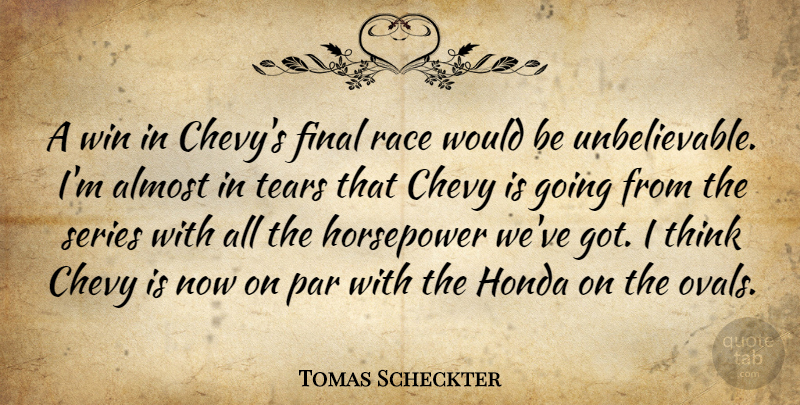 Tomas Scheckter Quote About Almost, Chevy, Final, Honda, Par: A Win In Chevys Final...