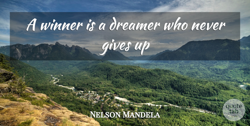 Nelson Mandela Quote About Motivational, Courage, Giving Up: A Winner Is A Dreamer...