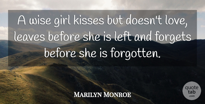 Marilyn Monroe Quote About Ability, Forgets, Girl, Kisses, Leaves: A Wise Girl Kisses But...