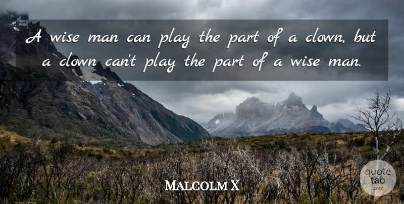 Malcolm X Quote About Motivational, Wise, Men: A Wise Man Can Play...