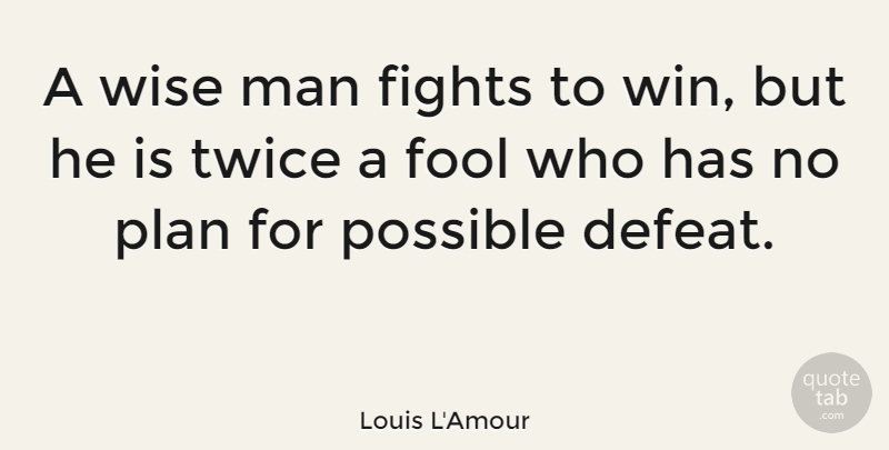 Louis L'Amour Quote About Wise, Wisdom, Fighting: A Wise Man Fights To...