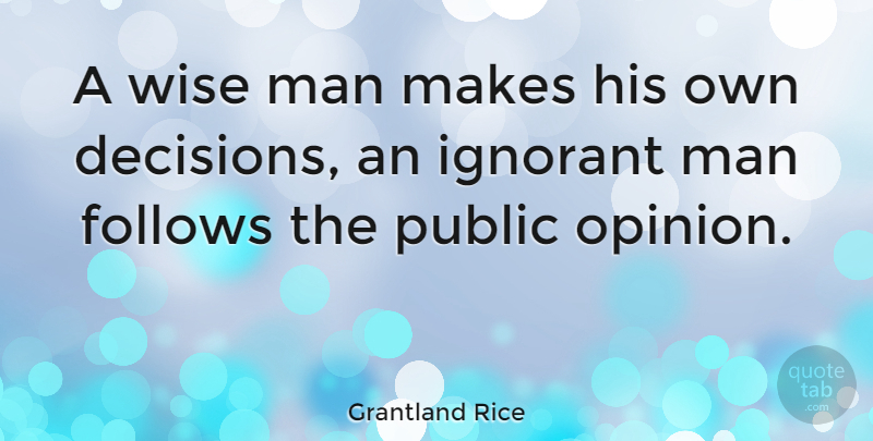 Grantland Rice Quote About Wise, Wisdom, Men: A Wise Man Makes His...