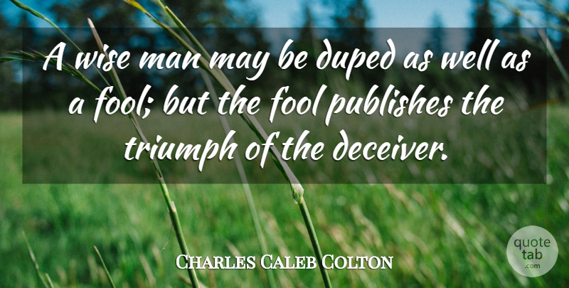 Charles Caleb Colton Quote About Wise, Men, May: A Wise Man May Be...