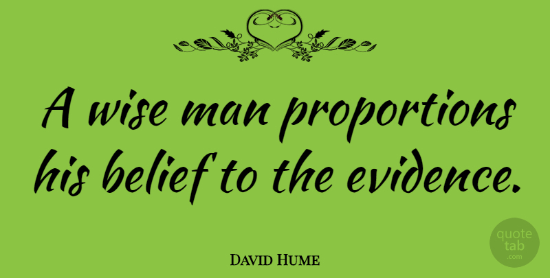 David Hume Quote About Wise, Wisdom, Knowledge: A Wise Man Proportions His...