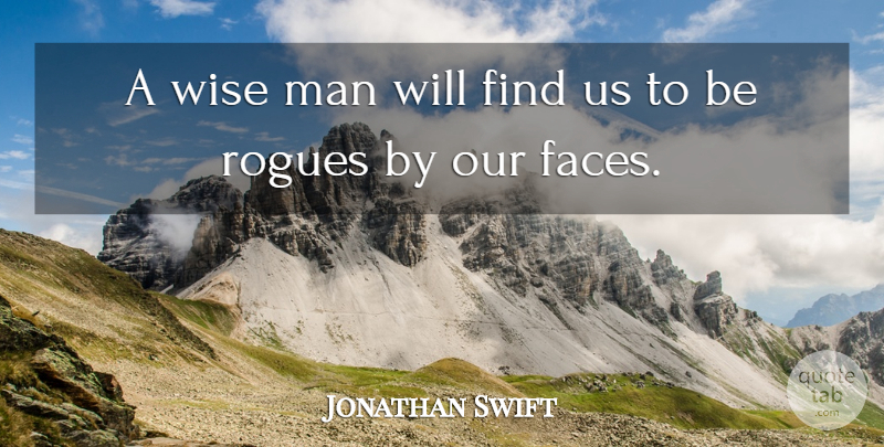 Jonathan Swift Quote About Wise, Men, Rogues: A Wise Man Will Find...