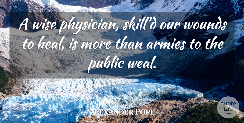 Alexander Pope Quote About Wise, Army, Skills: A Wise Physician Skilld Our...