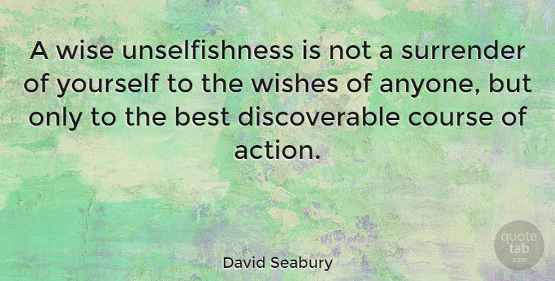 David Seabury Quote About Wise, Best Wishes, Action: A Wise Unselfishness Is Not...