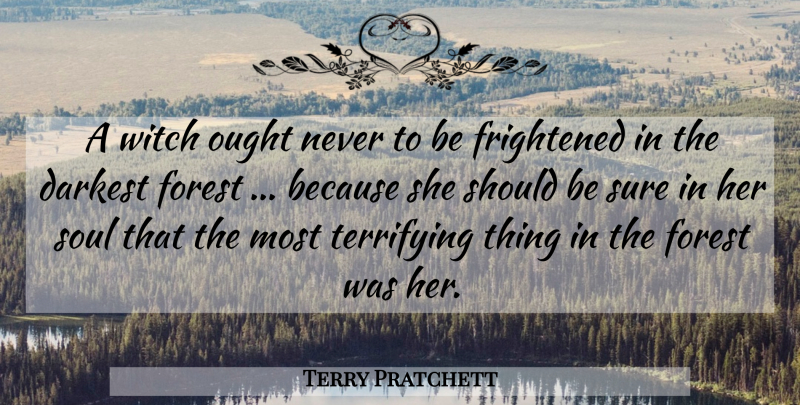 Terry Pratchett Quote About Soul, Forests, Witch: A Witch Ought Never To...