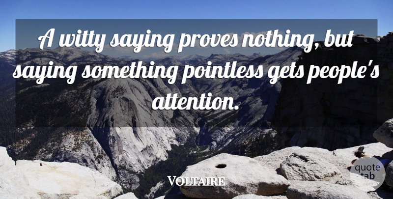 Voltaire Quote About Witty, People, Attention: A Witty Saying Proves Nothing...