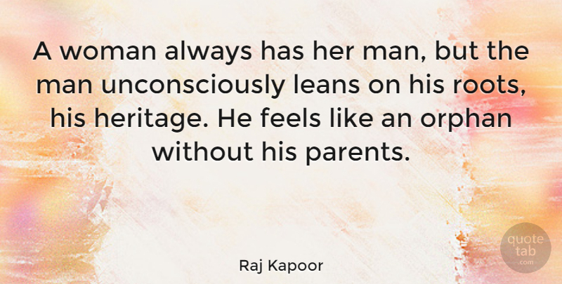 Raj Kapoor Quote About Men, Roots, Parent: A Woman Always Has Her...