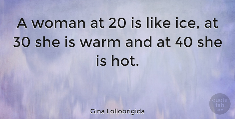 Gina Lollobrigida Quote About Hockey, Ice, Hot: A Woman At 20 Is...