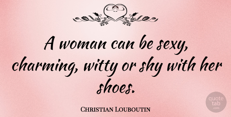 Christian Louboutin Quote About Sexy, Witty, Shoes: A Woman Can Be Sexy...
