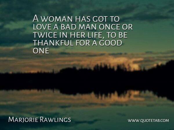Marjorie Kinnan Rawlings Quote About Love, Funny, Life: A Woman Has Got To...