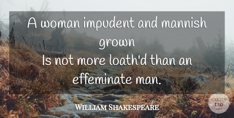 William Shakespeare Quote About Women, Men: A Woman Impudent And Mannish...