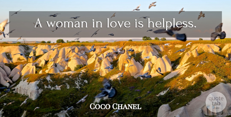 Coco Chanel Quote About Love Is, Helpless: A Woman In Love Is...