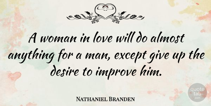 Nathaniel Branden Quote About Giving Up, Women, Desire: A Woman In Love Will...