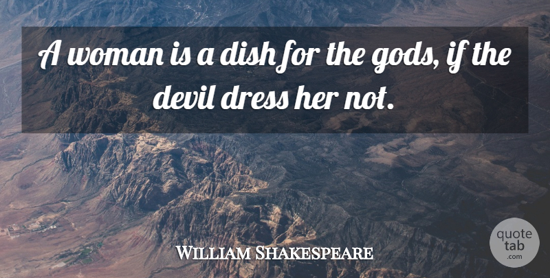 William Shakespeare Quote About Women, Devil, Dresses: A Woman Is A Dish...