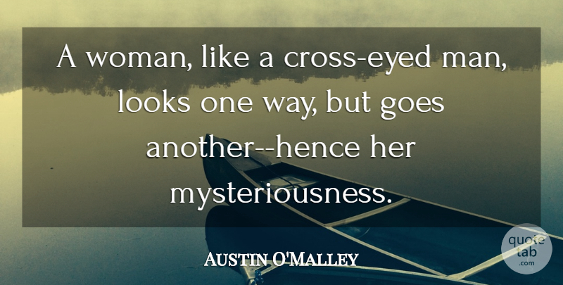 Austin O'Malley Quote About Women, Way, Looks: A Woman Like A Cross...