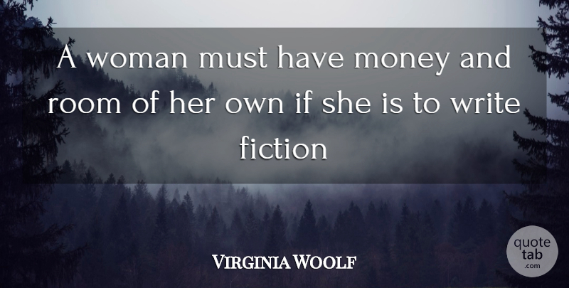 Virginia Woolf Quote About Fiction, Money, Room, Woman: A Woman Must Have Money...