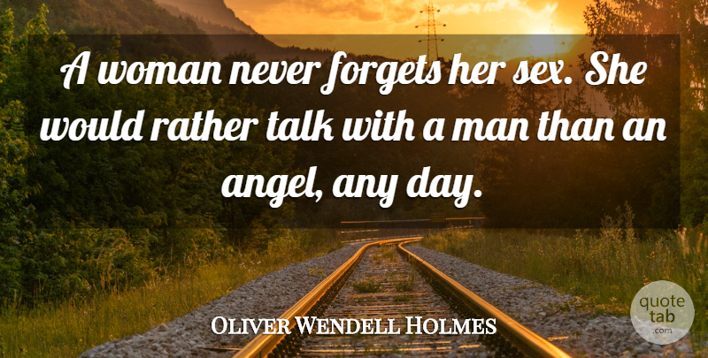 Oliver Wendell Holmes Quote About Sex, Angel, Men: A Woman Never Forgets Her...