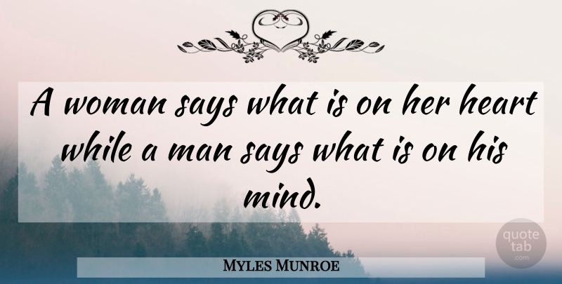 Myles Munroe Quote About Relationship, Marriage, Heart: A Woman Says What Is...