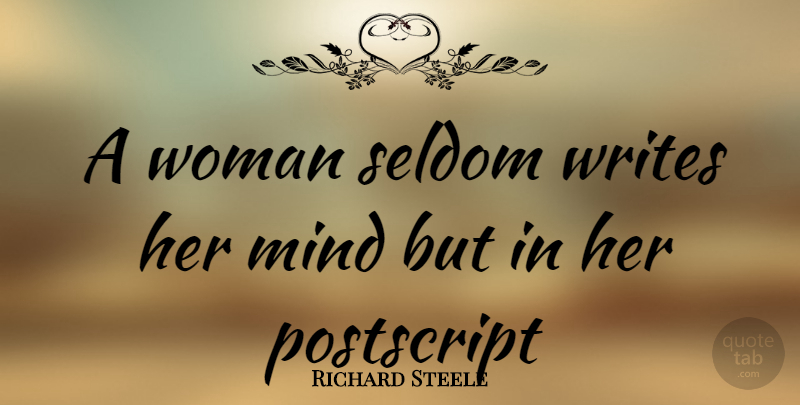 Richard Steele Quote About Writing, Mind: A Woman Seldom Writes Her...