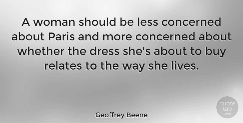 Geoffrey Beene Quote About Paris, Way, Dresses: A Woman Should Be Less...
