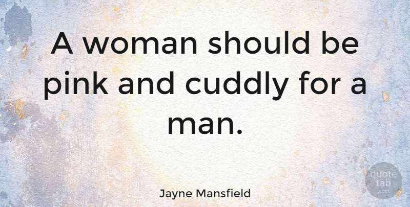 Jayne Mansfield Quote About Men, Should: A Woman Should Be Pink...