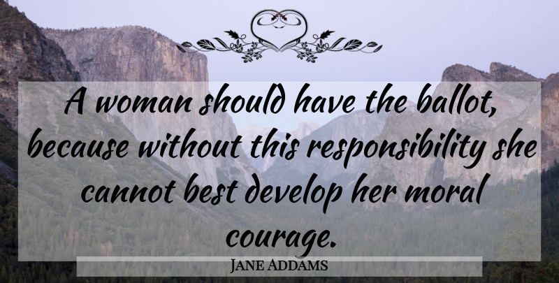 Jane Addams Quote About Responsibility, Should Have, Moral: A Woman Should Have The...