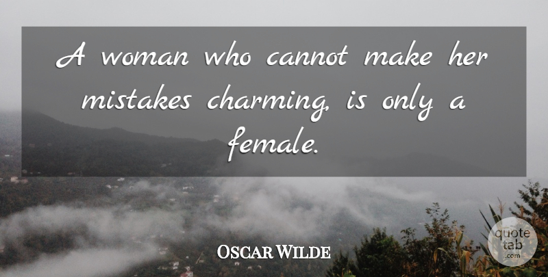Oscar Wilde Quote About Mistake, Female, Charming: A Woman Who Cannot Make...