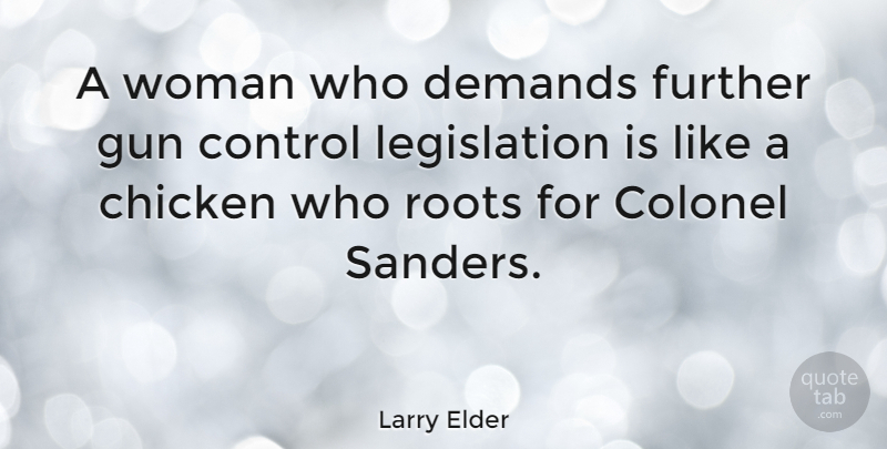 Larry Elder Quote About Gun, Roots, Demand: A Woman Who Demands Further...