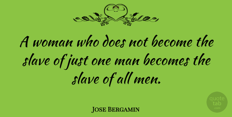 Jose Bergamin Quote About Men, Doe, Slave: A Woman Who Does Not...