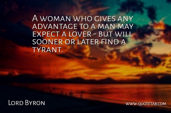 Lord Byron Quote About Men, Tyrants, Giving: A Woman Who Gives Any...