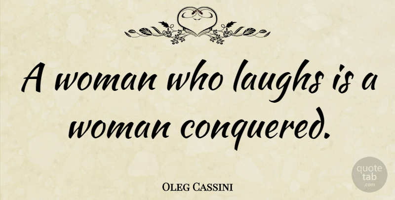Oleg Cassini Quote About Laughing: A Woman Who Laughs Is...