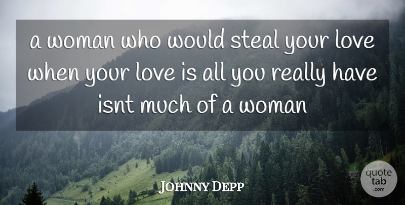 Johnny Depp Quote About Love, Steal, Woman: A Woman Who Would Steal...