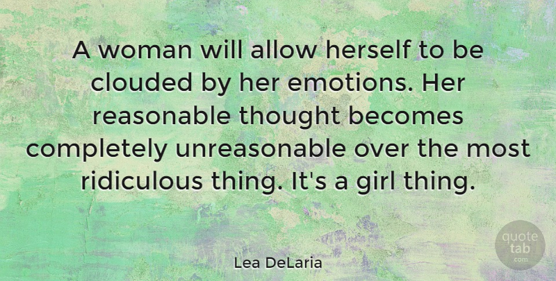 Lea DeLaria Quote About Girl, Emotion, Ridiculous: A Woman Will Allow Herself...