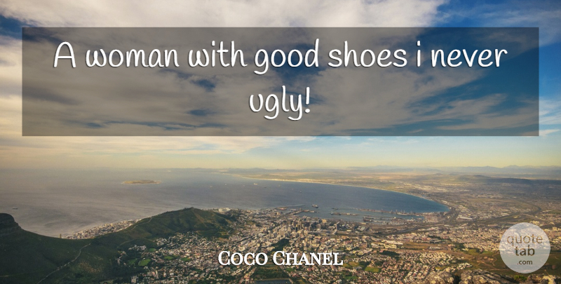 Coco Chanel Quote About Fashion, Shoes, Ugly: A Woman With Good Shoes...