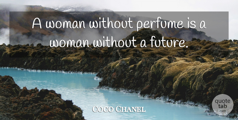 Coco Chanel Quote About Perfume: A Woman Without Perfume Is...